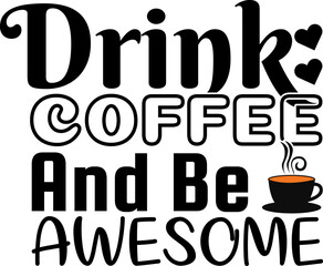 Drink coffee and be awesome t shirt design