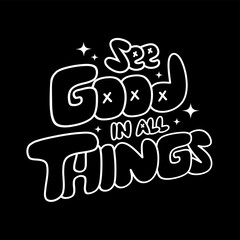 See good in all things word  typography quotes for tshirt design
