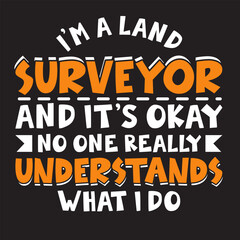I’m a Land Surveyor Tshirt Design