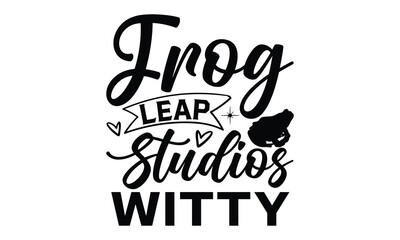 Frog leap studios witty - frog SVG, frog t shirt design, Hand drawn lettering phrases, Calligraphy graphic design, templet, SVG Files for Cutting Cricut and Silhouette