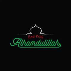 End With Alhamdulillah Islamic Quotes Illustration with mosque silhouette isolated on black background.