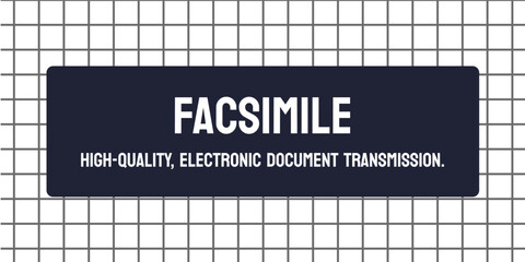 Facsimile - A fax or a copy of a document.