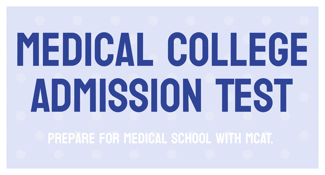 Medical College Admission Test (MCAT) - Exam for admission to medical school.