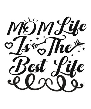 Mom life is the best life Happy mother's day shirt print template, Typography design for mom, mother's day, wife, women, girl, lady, boss day, birthday 