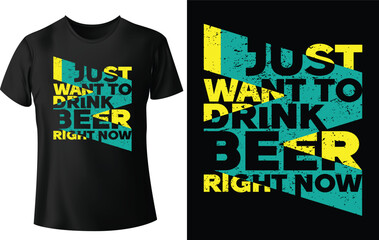 I just want to drink beer...typography t shirt design, motivational typography t shirt design, inspirational quotes t-shirt design