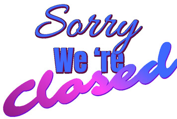 Sorry we're closed - multicolor lettering - great for website, email, greeting card, presentation, postcard, book, t-shirt, sweatshirt, label, sticker, book, gift wrap, printables 