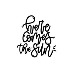 Vector handdrawn illustration. Lettering phrases Here comes the sun. Idea for poster, postcard.  Inspirational quote. 