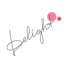 Delight slogan, saying. Handwritten lettering quote. Line continuous phrase vector drawing. Modern calligraphy, text design element for print, banner, wall art poster, card, logo. - obrazy, fototapety, plakaty