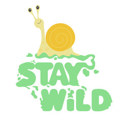 Hand drawn vector illustration of a cute cartoon snail and lettering stay wild.  Vector illustration for card, poster, T-shirt, phone case. Motivation phrase.