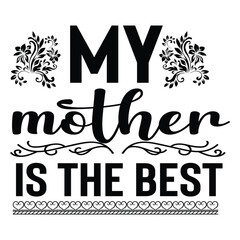 My mother is the best Mother's day shirt print template, typography design for mom mommy mama daughter grandma girl women aunt mom life child best mom adorable shirt