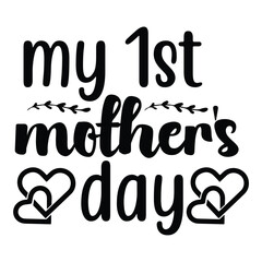 My 1st mother's day Mother's day shirt print template, typography design for mom mommy mama daughter grandma girl women aunt mom life child best mom adorable shirt