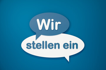 Wir stellen ein (we are hiring) - cartoon speech bubble. Motivation, human resources, recruitment, job interview, occupation, employment and labor, vacancy, trainee, job fair and occupation.