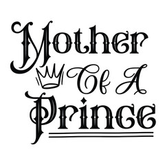 Mother cf a prince Mother's day shirt print template, typography design for mom mommy mama daughter grandma girl women aunt mom life child best mom adorable shirt