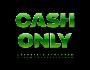 Vector bright poster Cash Only. Modern Green Font. Artistic Alphabet Letters and Numbers set