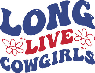 Long live cow girls vector 4th of July Independence day t-shirt design