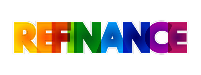 Refinance - replacement of an existing debt obligation with another debt obligation under different terms, colorful text concept background