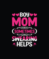 Fototapeta na wymiar BOY MOM SOMETIMES SWEARING HELPS Pet t shirt design
