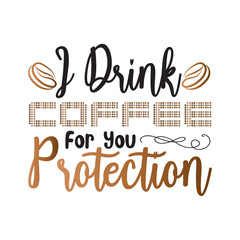 i drink for  you Potection