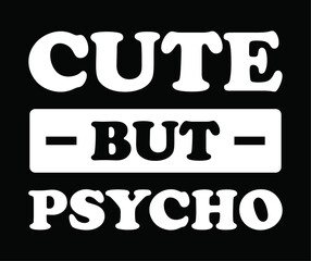 Cute but psycho t shirt design, vector file.