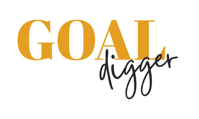 Goal digger. Girly typography. Stylish and Beautiful Elegance Typography Quote for Woman.