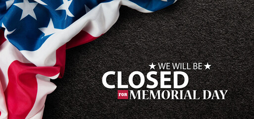 Fototapeta na wymiar Memorial Day Background Design. American flag on black textured background with a message. We will be Closed for Memorial Day. Banner.