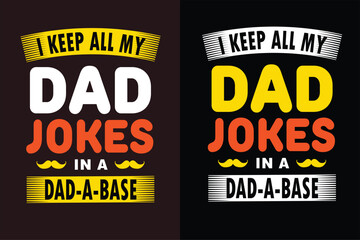 I Keep All My Dad Jokes In A Dad-A-Base T-shirt, Best Dad, Papa, Dad, Daddy T-shirt Design, Father Day Gift T-shirt, Funny Fathers Day Shirt, Fathers Day Shirt Vector, Papa Typography For Poster, Dad 