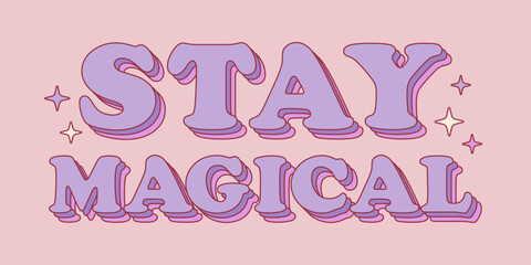 Stay magical retro groovy positive phrase. Inspirational quote for poster, t shirt, greeting card.