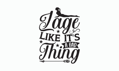 Lage Like It's A Bad Thing - Yoga Day SVG Design, Hand lettering inspirational quotes isolated on white background, Calligraphy t shirt, for Cutting Machine, Silhouette Cameo, Cricut, Used for prints.