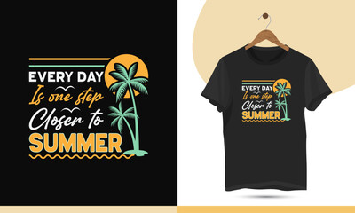 Summer typography t-shirt design vector template. Creative art for shirts, mugs, bags, and other print items. Product quote - Every day is one step closer to summer.