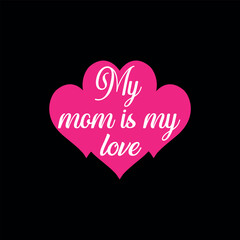 my mom is my love text in heart shape vector template. love template. mom and son love