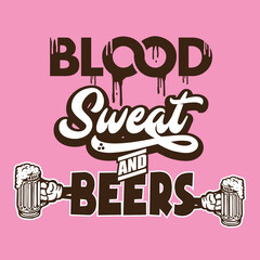 Blood Sweat and Beers Typography Vector Art Design 