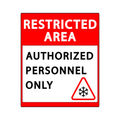 Restricted area authorized personnel only. Restricted area sign for low temperatures. Restricted area sign with low temperature warning.