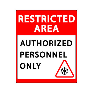 Restricted area authorized personnel only. Restricted area sign for low temperatures. Restricted area sign with low temperature warning.