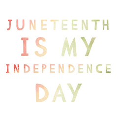 Watercolor text in red, yellow, green colors. Juneteenth is my Independence Day. Freedom Day.