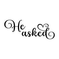 He asked. Wedding, bachelorette party, hen party or bridal shower handwritten calligraphy card, banner or poster graphic design lettering vector element.