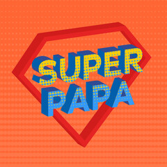 Happy father's day design on orange background. Super Papa emblem. Vector illustration for poster, greeting card, t-shirt print.