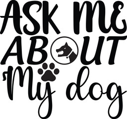 Ask me about my dog
