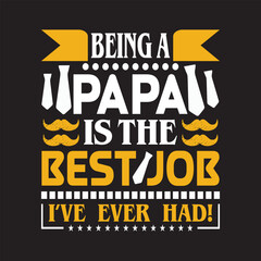 Being a papa is the best job i've ever had - Fathers day t shirt  design vector.