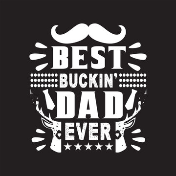 Best buckin' dad ever - Dad T shirt design.