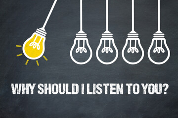 Why should I listen to you?	