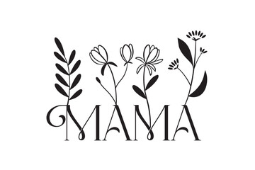 Mama Flower Lettering composition for Mothers Day for  t-shirts, prints, cups. Black-white.