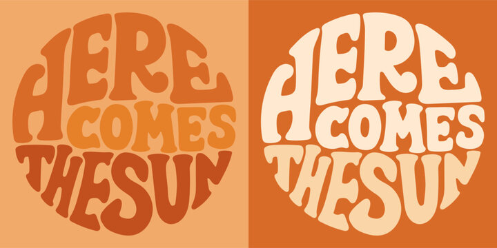 Groovy lettering Here comes the sun. Retro slogan in round shape. Trendy groovy print design for posters, cards