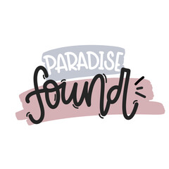Vector handdrawn illustration. Lettering phrases Paradise found. Idea for poster, postcard.  Inspirational quote. 
