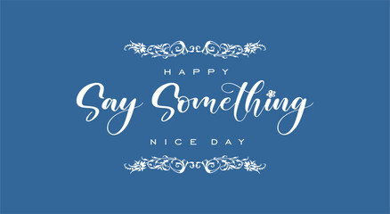 Naklejka na ściany i meble say something nice day, Holiday concept. Template for background, banner, card, poster, t-shirt with text inscription