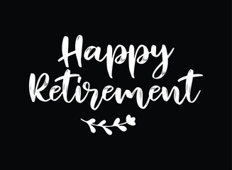 Hand sketched HAPPY RETIREMENT quote as logo or banner. Lettering for poster, logo, sticker, flyer, header, card, advertisement, announcement