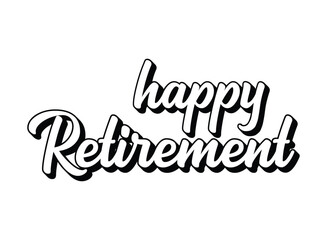 Hand sketched HAPPY RETIREMENT quote as logo or banner. Lettering for poster, logo, sticker, flyer, header, card, advertisement, announcement