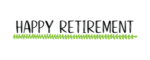 Hand sketched HAPPY RETIREMENT quote as logo or banner. Lettering for poster, logo, sticker, flyer, header, card, advertisement, announcement