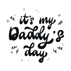 Father's day lettering quote 'It's my Daddy's day' for posters, prints, cards, sublimation, stickers, invitations, etc. EPS 10 