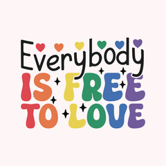 LGBTQ Pride Month Design- Everybody Is Free To Love.