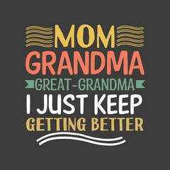 Mom, Great-Grandma, I Just Keep Getting Better, Mothers Day T-Shirt
mom great-grandma, mothers day t-shirt, heartwarming message, great-grandma's face celebrate, important women, mother's day, special